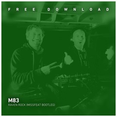FREE DOWNLOAD - M83 - Raven Rock (Missfeat Unofficial Remix)
