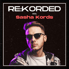 RE:KORDED 001 - Sasha Kords (Breaks, Bassline, UKG)