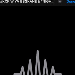 #KXK W YV BSGKANE & NIGHTZ PROD SLAQ & AGITATION