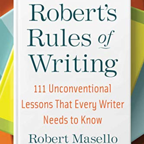 [Free] EBOOK 📬 Robert's Rules of Writing, Second Edition: 111 Unconventional Lessons