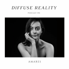 Diffuse Reality Podcast 190: Amares