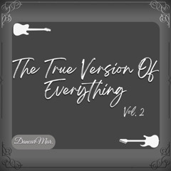 The True Version Of Everything 2