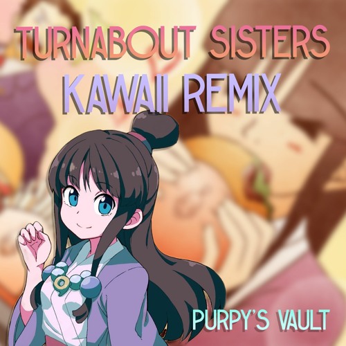 "Turnabout Sisters" (Ace Attorney) | KAWAII REMIX