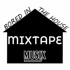 Bored In The House Mixtape - MUSIX