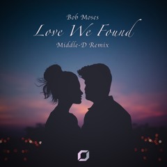 Bob Moses - Love We Found (Middle-D Remix) [FREE DOWNLOAD]