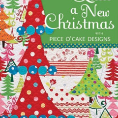 [Free] EPUB 📍 Quilt a New Christmas with Piece O'Cake Designs: Appliqued Quilts, Emb