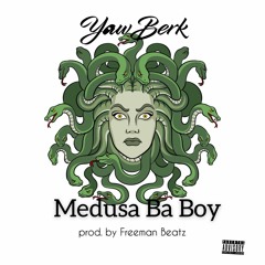 Yaw Berk - Medusa Ba Boy (prod. FreemanBeatz)
