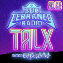 SubTerraneo Radio Ep.53:TALX