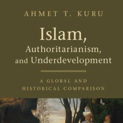 Islam, Authoritarianism, and Underdevelopment: A Global and Historical Comparison
