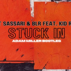 Matt Sassari & BLR Feat. Kid Randie - Stuck In (Adam Miller Bootleg)