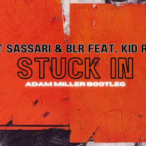 Matt Sassari & BLR Feat. Kid Randie - Stuck In (Adam Miller Bootleg)