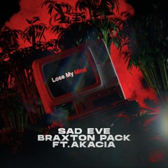 Sad Eve, Braxton Pack - Lose My Mind (ft. Akacia)
