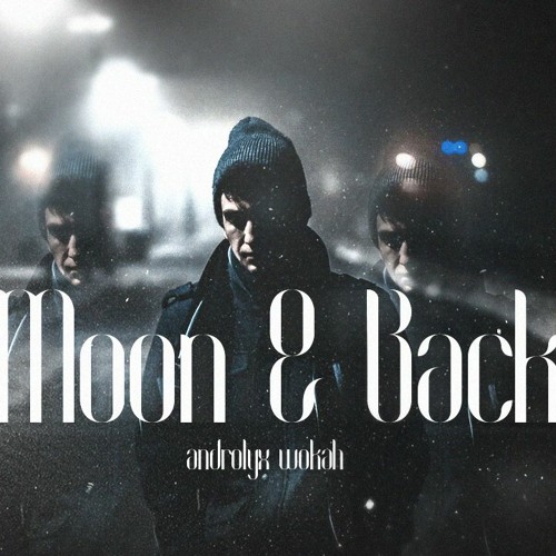 Androlyx & Wokah - Moon and Back