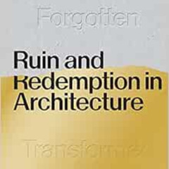 [Get] KINDLE 📬 Ruin and Redemption in Architecture by Dan Barasch,Dylan Thuras EPUB
