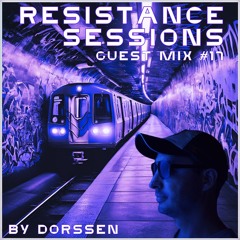 RESISTANCE SESSIONS GUEST MIX #17 - by Dorssen