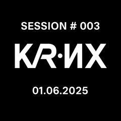 K / R•И X | Session #003 - 01.06.2025.