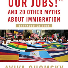 [View] KINDLE 📥 "They Take Our Jobs!": and 20 Other Myths about Immigration, Expande