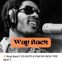 Way Back ( YO GOTTI & PHILTHY RICH TYPE BEAT )