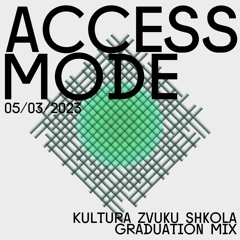 ACCESS MODE — Kultura Zvuku Shkola Graduation Mix