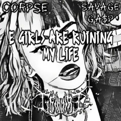 CORPSE - E GIRLS ARE RUINING MY LIFE (Feat. Savage Ga$p) (Grimmire Remix)