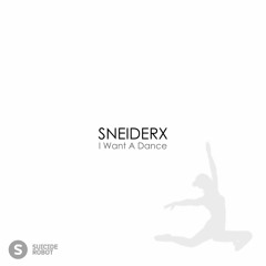 SNEIDERX - I Want A Dance
