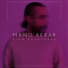 Mano Bebar - Kian Pourtorab