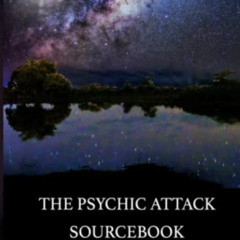 DOWNLOAD EBOOK 🖍️ The Psychic Attack Sourcebook: Understanding and Surviving the Uni