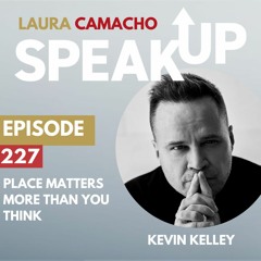 E 227 Place Matters More than You Think with Kevin Kelley