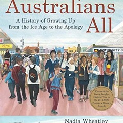 View PDF EBOOK EPUB KINDLE Australians All : A History of Growing Up from the Ice Age to the Apology