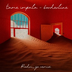 Tame Impala - Borderline (Rodri_go remix)(Bandcamp)