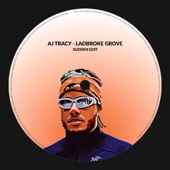 AJ TRACY - LADBROKE GROVE (SUDDEN EDIT) [FREE DL]