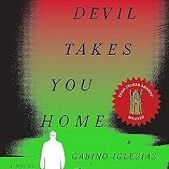 View [PDF EBOOK EPUB KINDLE] The Devil Takes You Home: A Novel BY Gabino Iglesias (Author)