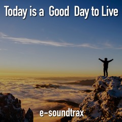 Today is a Good Day to Live - Cinematic and Inspiring Dramatic Background Music for Videos