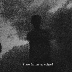 place that never existed