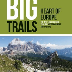 Download Book [PDF] Big Trails: Heart of Europe: The best long-distance trails in Western Europe