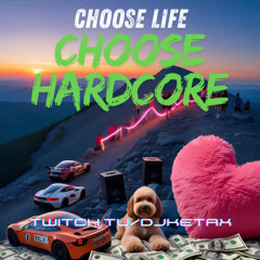 Choose life Choose Hardcore
