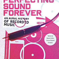Get PDF 📧 Perfecting Sound Forever: An Aural History of Recorded Music by  Greg Miln