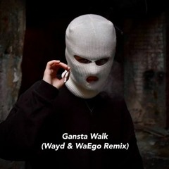Gangsta Walk (Wayd & WaEgo Remix)