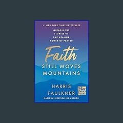 EBOOK #pdf ❤ Faith Still Moves Mountains: Miraculous Stories of the Healing Power of Prayer <(DOWN