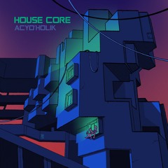 Acyd'holik - House Core