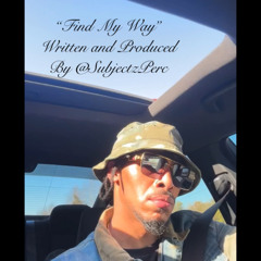 "Find My Way" Written&Produced by SubjectzPerc