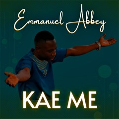 Emmanuel Abbey - Kae Mi - Produced By Bossu