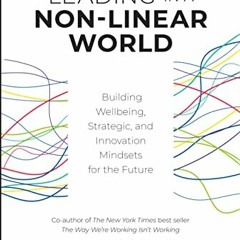 VIEW EBOOK EPUB KINDLE PDF Leading in a Non-Linear World: Building Wellbeing, Strateg