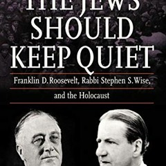 [Access] [PDF EBOOK EPUB KINDLE] The Jews Should Keep Quiet: Franklin D. Roosevelt, R