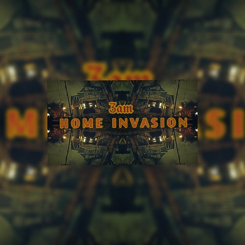 3:A.M.- "HOME INVASION"