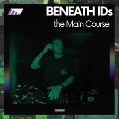 BENEATH IDs - the Main Course