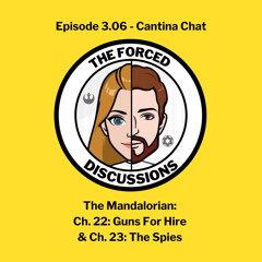 Ep. 3.06 Cantina Chat - The Mandalorian: Ch. 22 & 23