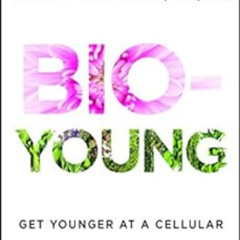 View EPUB 📩 Bio-Young: Get Younger at a Cellular and Hormonal Level by Roxy Dillon K