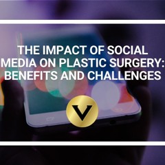 The Impact of Social Media on Plastic Surgery: Benefits and Challenges