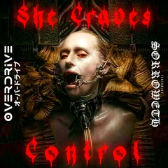 She Craves Control (ft Sorroweth)